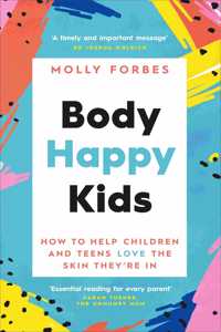 Body Happy Kids: How to Help Children and Teens Love the Skin They're in