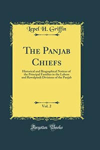 The Panjab Chiefs, Vol. 2: Historical and Biographical Notices of the Principal Families in the Lahore and Rawalpindi Divisions of the Panjab (Classic Reprint)