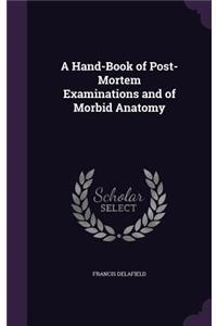 Hand-Book of Post-Mortem Examinations and of Morbid Anatomy