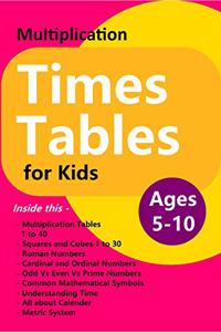 Multiplication Times Tables for Kids: Tables 1 - 40 and Lot More to Learn