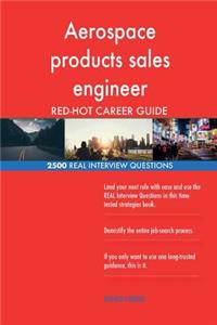 Aerospace products sales engineer RED-HOT Career; 2500 REAL Interview Questions