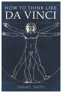 How to Think Like Da Vinci