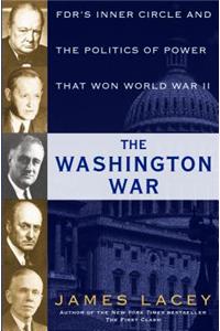 The Washington War: Fdr's Inner Circle and the Politics of Power That Won World War II