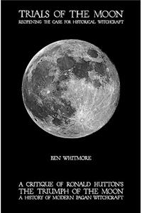 Trials of the Moon: Reopening the Case for Historical Witchcraft. A critique of Ronald Hutton's The Triumph of the Moon: A History of Modern Pagan Witchcraft