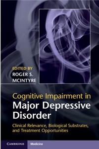 Cognitive Impairment in Major Depressive Disorder: Clinical Relevance, Biological Substrates, and Treatment Opportunities