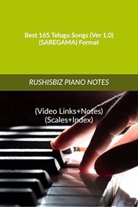 Best 165 Telugu Songs (Ver 1.0) - (SAREGAMA) Format: RUSHISBIZ PIANO NOTES - (Video Links+Notes+Scales+Index) - MEDIUM SIZE (6X9 BOOK)