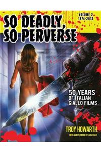 So Deadly, So Perverse 50 Years of Italian Giallo Films Vol. 2 1974-2013