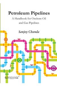Petroleum Pipelines: A Handbook for Onshore Oil and Gas Pipelines