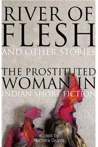 River of Flesh and Other Stories : The Prostituted Woman in Indian Short Fiction