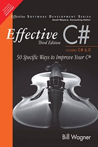 Effective C#: 50 Specific Ways to Improve Your C# (Covers C# 6.0, Includes Content Update Program) | Dot Net | Third Edition | By Pearson