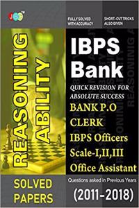 IBPS Bank Reasoning Ability: Bank PO, Clerk, IBPS Officers Scale-I, II, III, IBPS Office Assistant, Questions asked in Previous Years (2011-2018).