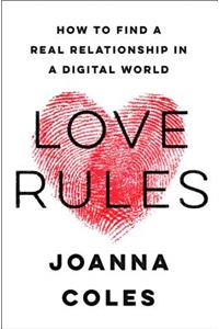 Love Rules: How to Find a Real Relationship in a Digital World