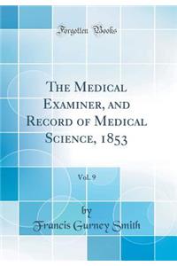 The Medical Examiner, and Record of Medical Science, 1853, Vol. 9 (Classic Reprint)