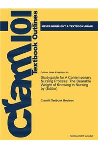 Studyguide for a Contemporary Nursing Process: The Bearable Weight of Knowing in Nursing by (Editor)