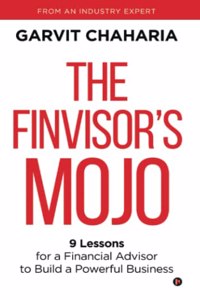 The FinVisor's Mojo: 9 Lessons for a Financial Advisor to Build a Powerful Business