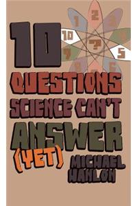 10 Questions Science Can't Answer (Yet)