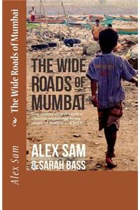 Wide Roads of Mumbai: One Orphan's Journey from a Christian Orphanage to the Streets of Mumbai and Back