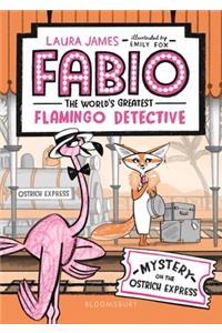 Fabio the World's Greatest Flamingo Detective: Mystery on the Ostrich Express