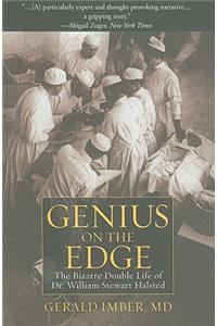 Genius on the Edge: The Bizarre Double Life of Dr. William Stewart Halsted