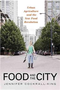 Food and the City: Urban Agriculture and the New Food Revolution