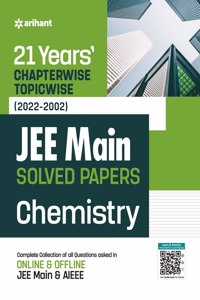 21 Years Chapterwise Topicwise (2023-2002) JEE Main Solved Papers CHEMISTRY (Old Edition)