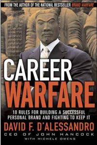 Career Warfare: 10 Rules for Building a Successful Personal Brand and Fighting to Keep It