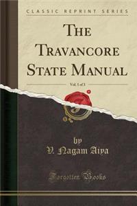 The Travancore State Manual, Vol. 1 of 3 (Classic Reprint)