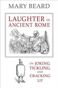 Laughter in Ancient Rome: On Joking, Tickling, and Cracking Up Volume 71