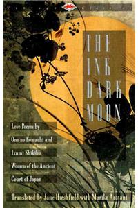 Ink Dark Moon: Love Poems by Ono No Komachi and Izumi Shikibu, Women of the Ancient Court of Japan