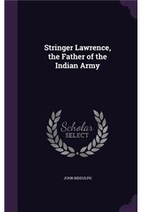 Stringer Lawrence, the Father of the Indian Army