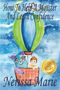 How to Help a Monster and Learn Confidence (Bedtime story about a Boy and his Monster Learning Self Confidence, Picture Books, Preschool Books, Kids Ages 2-8, Baby Books, Kids Book, Books for Kids)