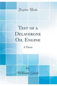 Test of a Delavergne Oil Engine: A Thesis (Classic Reprint)