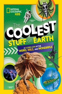 Coolest Stuff on Earth: A Closer Look at the Weird, Wild, and Wonderful