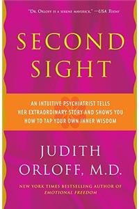 Second Sight: An Intuitive Psychiatrist Tells Her Extraordinary Story and Shows You How to Tap Your Own Inner Wisdom