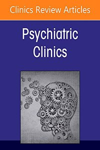 Covid 19: How the Pandemic Changed Psychiatry for Good, an Issue of Psychiatric Clinics of North America: Volume 45-1