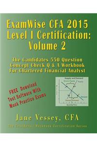 Examwise Volume 2 Cfa 2015 Level I Certification the Candidates Question and Answer Workbook for Chartered Financial Analyst Exam (with Download Practice Exams)