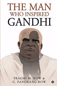 Man Who Inspired Gandhi