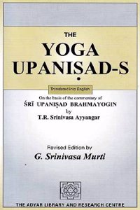 The Yoga Upanisads (On the Basis of the Commentary of Sri Upanisad Brahmayogin)