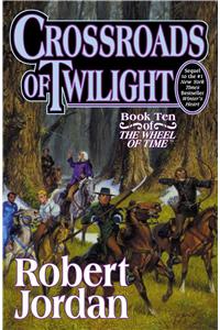 Crossroads of Twilight: Book Ten of 'The Wheel of Time'