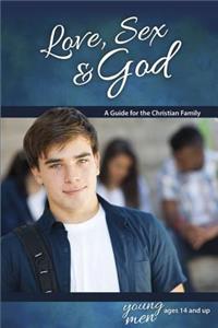 Love, Sex & God: For Young Men Ages 14 and Up - Learning about Sex