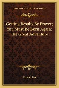 Getting Results by Prayer; You Must Be Born Again; The Great Adventure