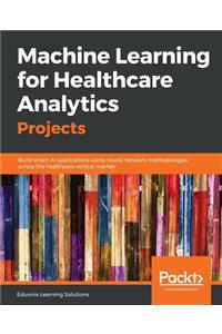 Machine Learning for Healthcare Analytics Projects