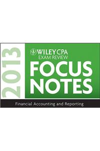 Wiley CPA Exam Review 2013 Focus Notes: Financial Accounting and Reporting