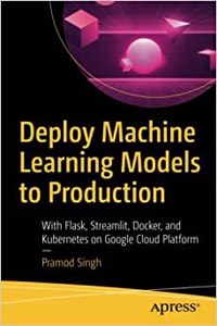 Deploy Machine Learning Models To Production With Flask, Streamlit, Docker, And Kubernetes On Google Cloud Platform