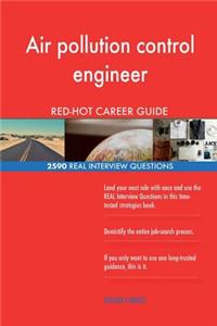 Air pollution control engineer RED-HOT Career; 2590 REAL Interview Questions