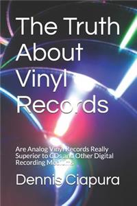 The Truth about Vinyl Records: Are Analog Vinyl Records Really Superior to CDs and Other Digital Recording Mediums