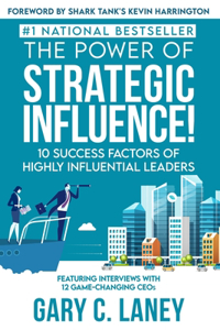 Power of Strategic Influence!: 10 Success Factors of Highly Influential Leaders