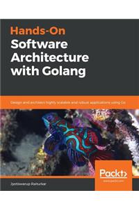 Hands-On Software Architecture with Golang