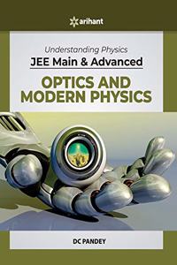 Understanding Physics for JEE Main and Advanced Optics and Modern Physics 2020 (Old Edition)