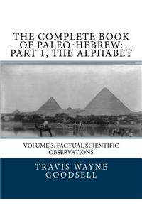 Complete Book of Paleo-Hebrew: Part 1, The Alphabet: Volume 3, Factual Scientific Observations